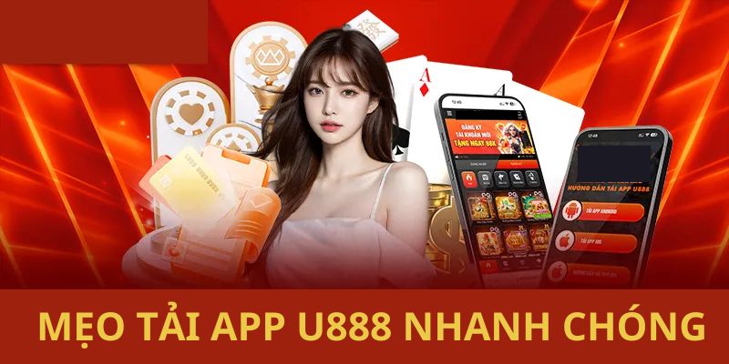 Tìm hiểu 2 mẹo quan trọng giúp bạn chơi tải app U888 nhanh chóng