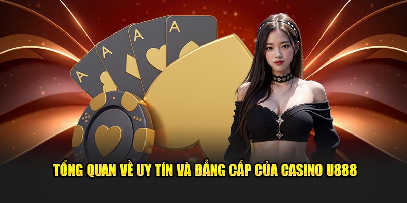 Những thông tin liên quan đến sảnh cược casino u888 2025