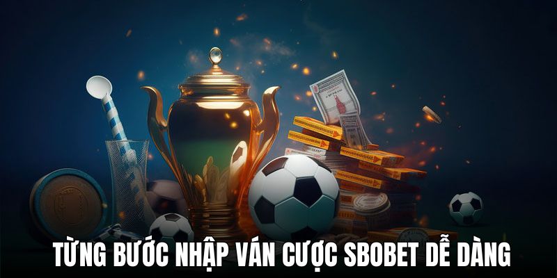 Hướng dẫn chi tiết từng bước nhập ván cược SBOBET dễ dàng