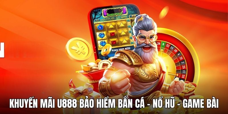 Sự kiện bảo hiểm bắn cá - nổ hũ - game bài của U888