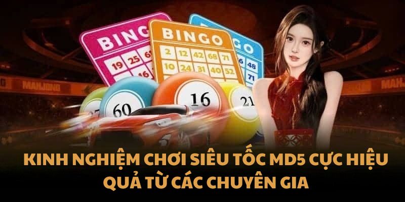 Kinh nghiệm chơi Siêu Tốc MD5 cực hiệu quả từ các chuyên gia