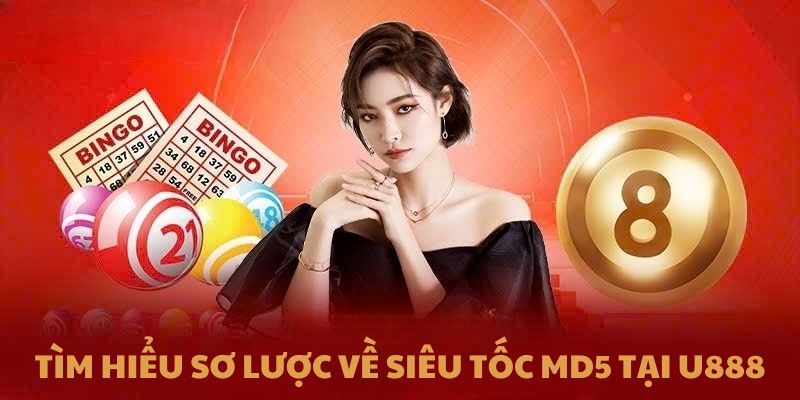 Tìm hiểu sơ lược về Siêu Tốc MD5 tại U888