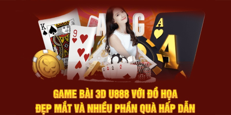 Game bài 3D với đầy đủ loại hình từ cổ điển đến hiện đại