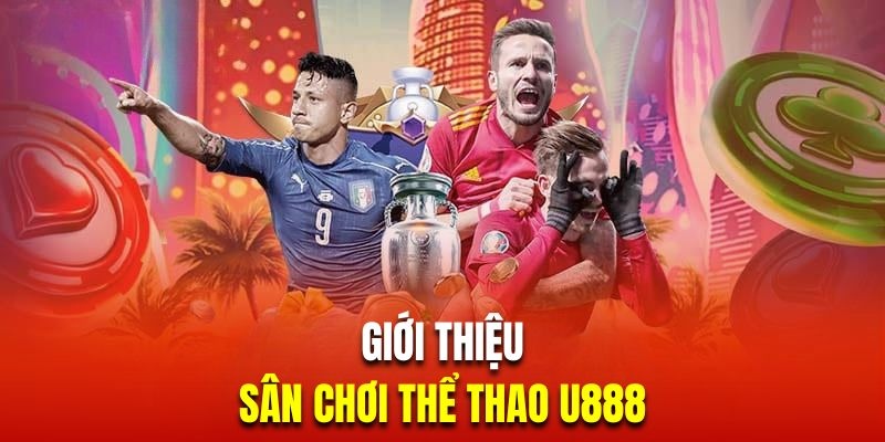 Thể Thao U888 cung cấp đa dạng kèo thơm